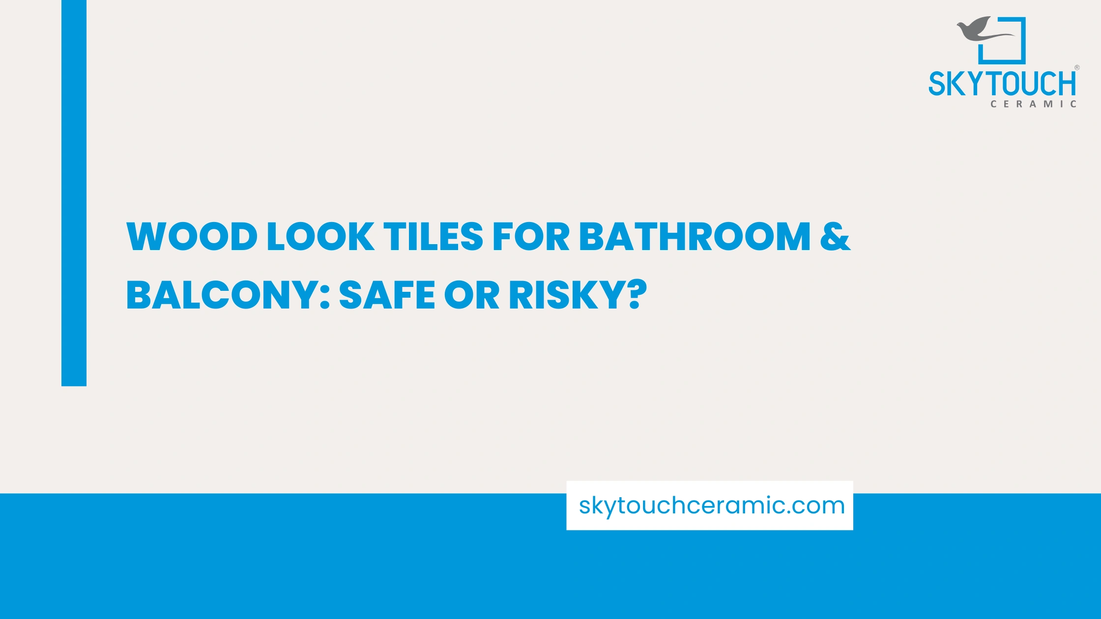 Wood Look Tiles for Bathroom & Balcony: Safe or Risky?